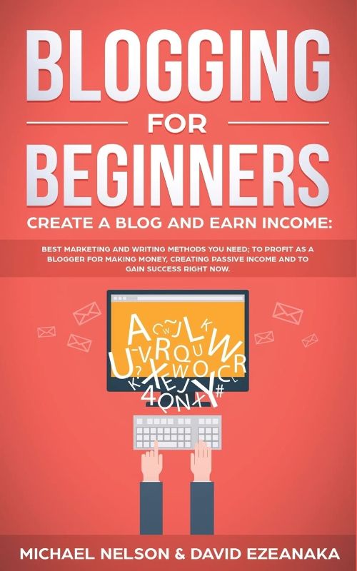 Photo 1 of Blogging for Beginners, Create a Blog and Earn Income: Best Marketing and Writing Methods You NEED; to Profit as a Blogger for Making Money, Creating Passive Income and to Gain Success RIGHT NOW