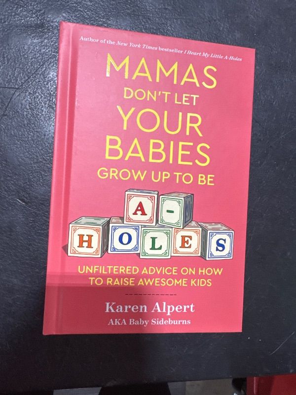 Photo 1 of Mamas Don T Let Your Babies Grow up to Be a-Holes: Unfiltered Advice on How to Raise Awesome Kids (Hardcover)