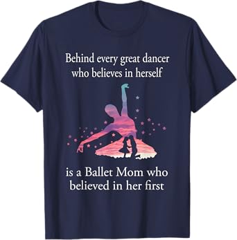 Photo 1 of Medium Behind Every great Dancer Who Believes In Herself-Ballet mom T-Shirt