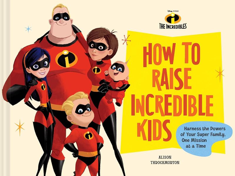 Photo 1 of Disney/Pixar How to Raise Incredible Kids: Harness the Powers of Your Super Family, One Mission at a Time Hardcover 