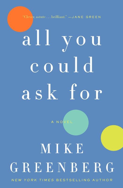 Photo 1 of All You Could Ask For: A Novel Hardcover – April 2, 2013
by Mike Greenberg (Author)