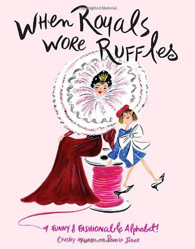 Photo 1 of When Royals Wore Ruffles: A Funny and Fashionable Alphabet! Hardcover – January 13, 2009
