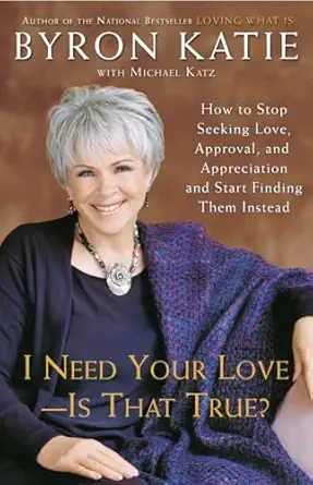 Photo 1 of I Need Your Love - Is That True?: How to Stop Seeking Love, Approval, and Appreciation and Start Finding Them Instead