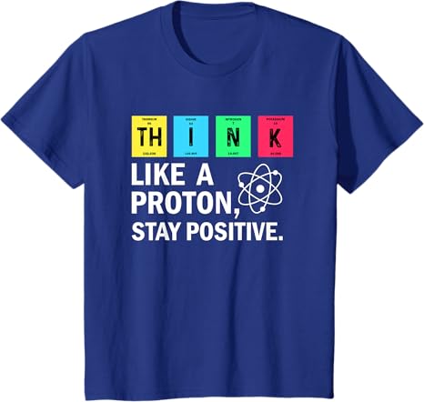 Photo 1 of ***SIZE XS, YOUTH*** Think Like A Proton Stay Positive Funny Science T-Shirt
