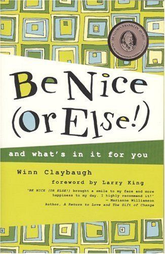 Photo 1 of Be Nice (Or Else!): and what's in it for you by Winn Claybaugh (2004-09-03)