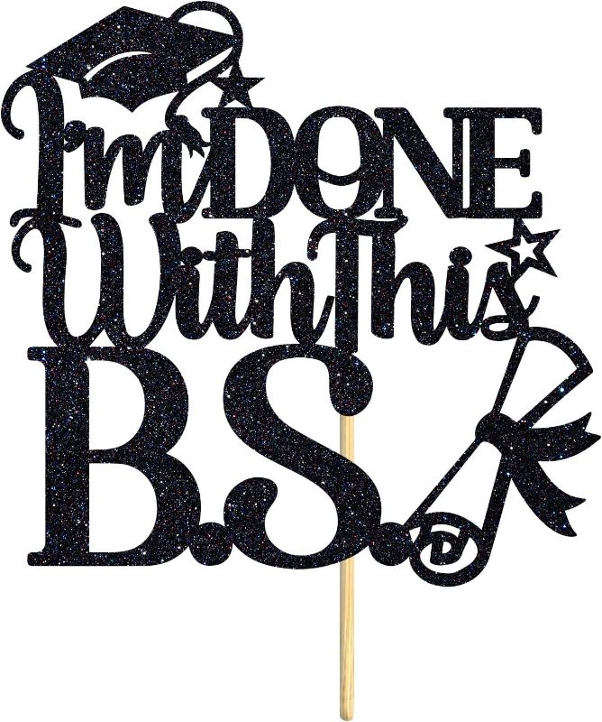 Photo 1 of I'm Done With This B.S Cake Topper, Bachelor of Science, Class of 2025 College Graduation Party Decorations Supplies, Black Glitter