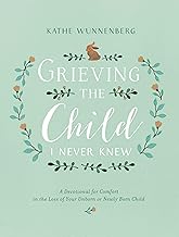 Photo 1 of Grieving the Child I Never Knew: A Devotional for Comfort in the Loss of Your Unborn or Newly Born Child