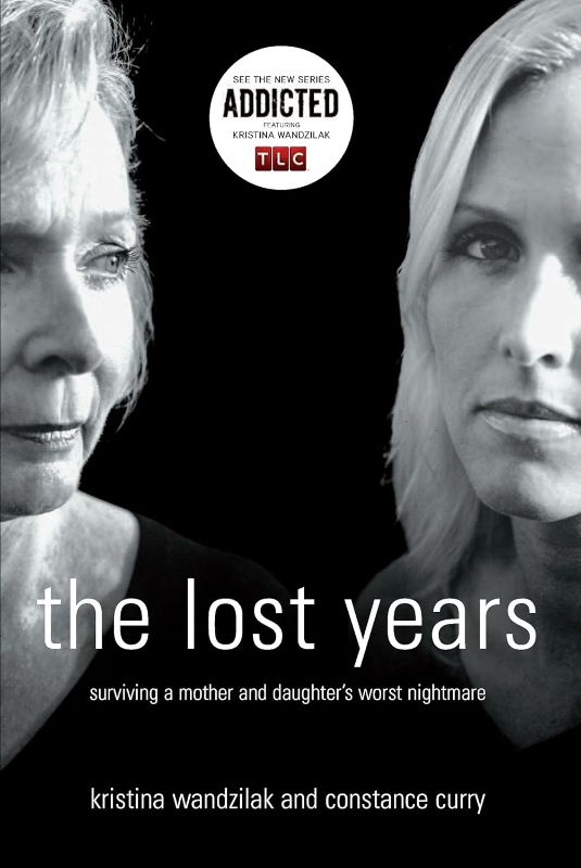 Photo 1 of THE LOST YEARS SURVIVING A MOTHER AND DAUGHTER'S WORST NIGHTMARE = KRISTINA WANDZILAK AND CONSTANCE CURRY 