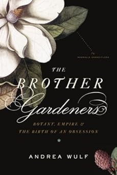 Photo 1 of The Brother Gardeners: Botany, Empire and the Birth of an Obsession Hardcover – Deckle Edge, March 31, 2009