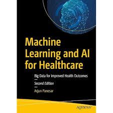 Photo 1 of Machine Learning and AI for Healthcare
Big Data for Improved Health Outcomes
Arjun Panesar