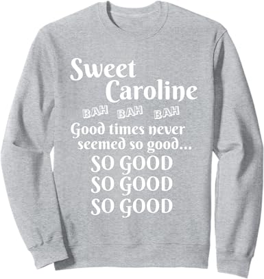 Photo 1 of *Check Photos* Sweet Caroline Good Times So Good So Good So Good Sweatshirt Size Unknown