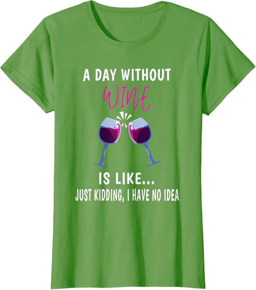 Photo 1 of Womens A Day Without Wine Shirt Wine Ladies Girls Drinking Wine T-Shirt