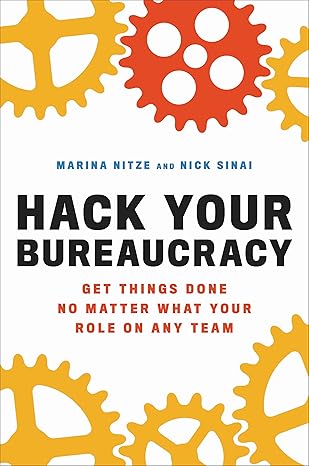 Photo 1 of Hack Your Bureaucracy: Get Things Done No Matter What Your Role on Any Team 