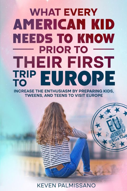 Photo 1 of What Every American Kid Needs to Know Prior to Their First Trip to Europe: Increase enthusiasms by preparing kids, tweens, and teens to visit Europe Paperback – January 31, 2025
