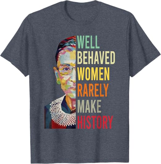 Photo 1 of RBG Quotes Well Behaved Women Rarely Make History T-Shirt xs 