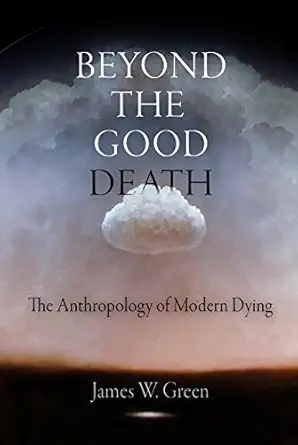 Photo 1 of 
Beyond the Good Death: The Anthropology of Modern Dying
