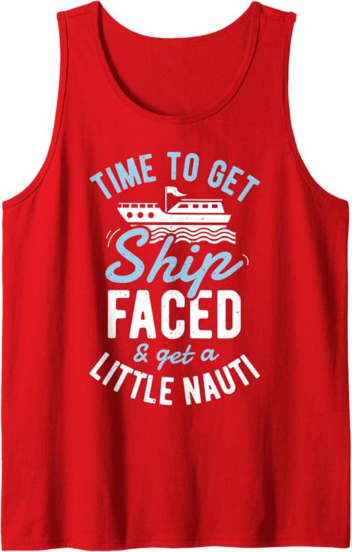 Photo 1 of Time to Get Ship Faced and Get a Little Nauti Funny Cruise Tank Top