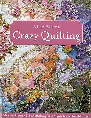 Photo 1 of Allie Aller's Crazy Quilting: Modern Piecing & Embellishing Techniques for Joyful Stitching Paperback 

