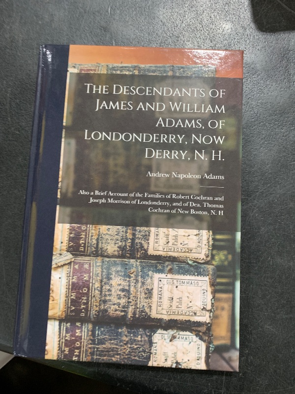 Photo 1 of The Descendants of James and William Adams, of Londonderry, Now Derry, N. H.: Also a Brief Account of the Families of Robert Cochran and Joseph ... of Dea. Thomas Cochran of New Boston, N. H