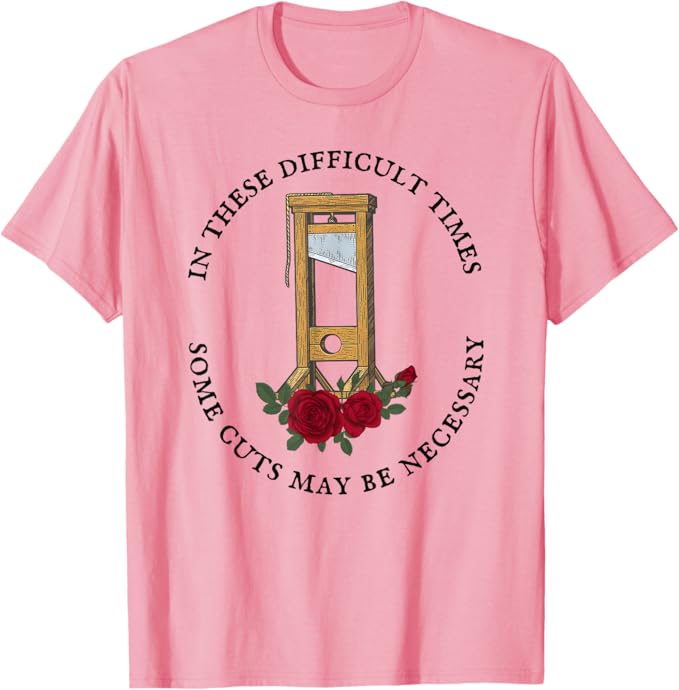 Photo 1 of In There Difficult Times Some Cuts May Be Necessary T-Shirt