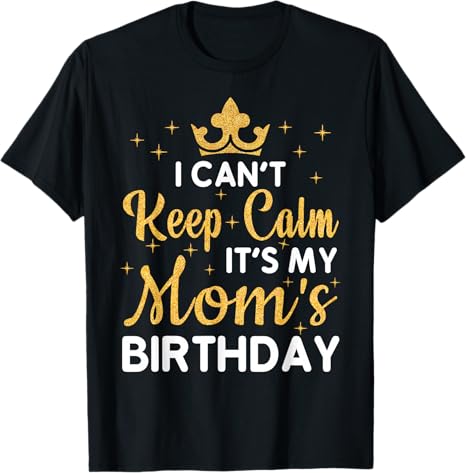 Photo 1 of Birthday Gifts Family Matching Party Squad Apparel I Can't Keep Calm It's My Mom's Birthday T-Shirt- MEDIUM KIDS 
