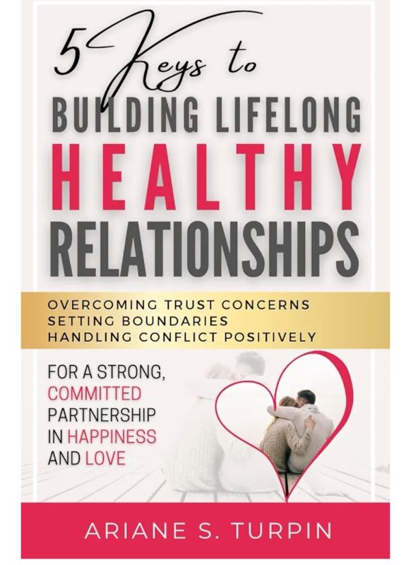 Photo 1 of Keys to Building Lifelong Healthy Relationships: Overcoming Trust Concerns, Setting Boundaries, Handling Conflict Positively for a Strong, Committed Partnership in Happiness and Love