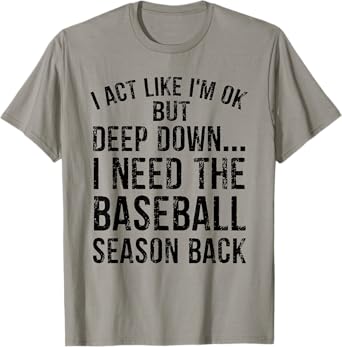 Photo 1 of  Act Like I'm OK But Deep Down I Need The Baseball Season T-Shirt size XL