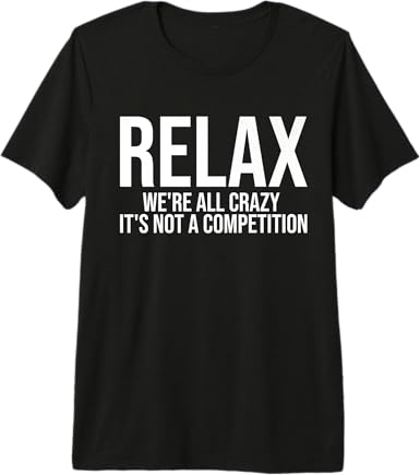 Photo 1 of ** size 2xl**
** color pink**
Relax We're All Crazy It's Not A Competition Funny Premium T-Shirt**