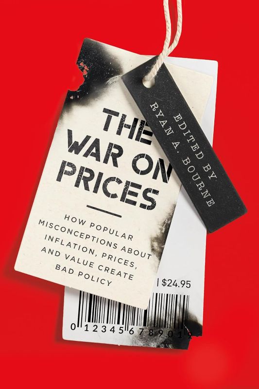Photo 1 of 
The War on Prices: How Popular Misconceptions about Inflation, Prices, and Value Create Bad Policy