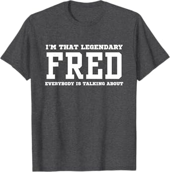 Photo 1 of  I'm That Legendary Fred Everybody Is Talking About T-Shirt SIZE: L