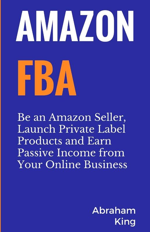 Photo 1 of Amazon FBA: Be an Amazon Seller, Launch Private Label Products and Earn Passive Income From Your Online Business- 316 pages