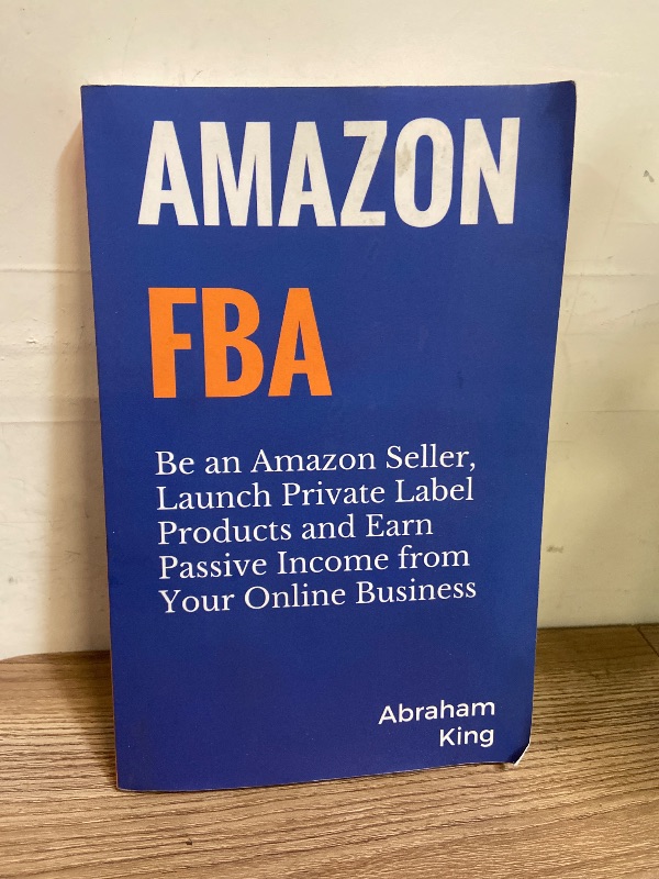 Photo 1 of Amazon FBA: Be an Amazon Seller, Launch Private Label Products and Earn Passive Income From Your Online Business- 316 pages