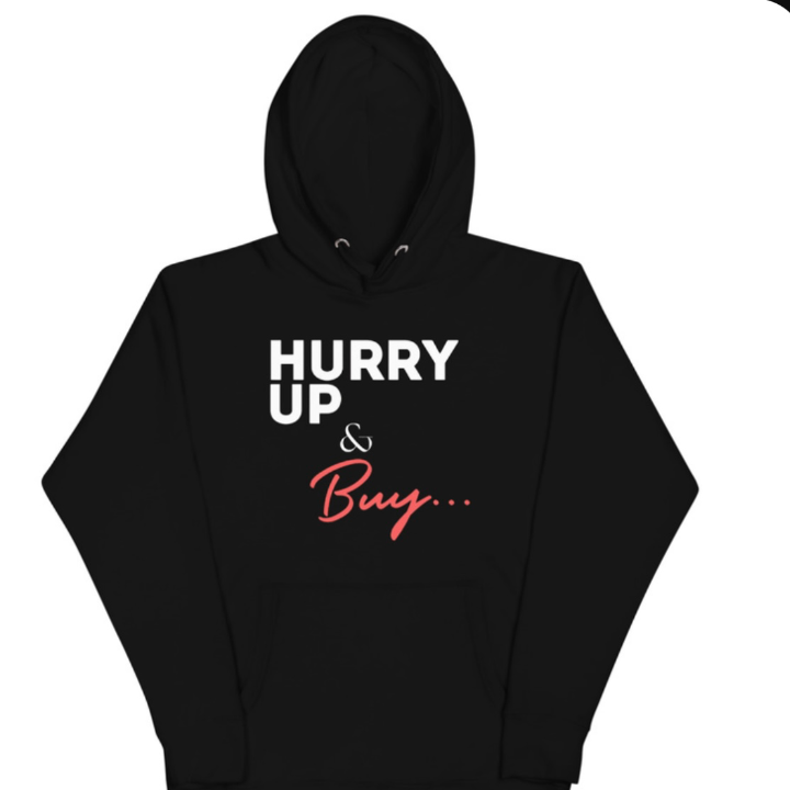 Exclusive Hurry Up and Buy Hoodie 
