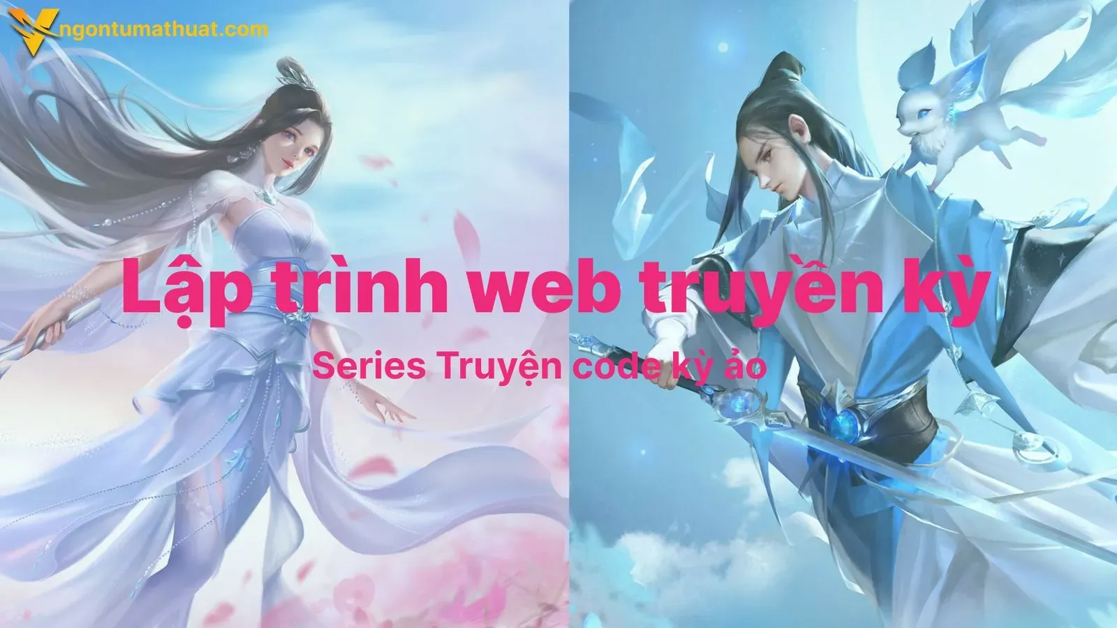 Truyện Code kỳ ảo - Phần 1 - Lập trình web truyền kỳ