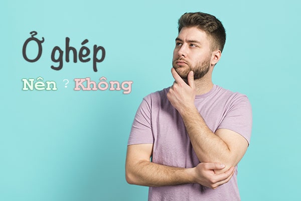 Ở ghép nên hay không?