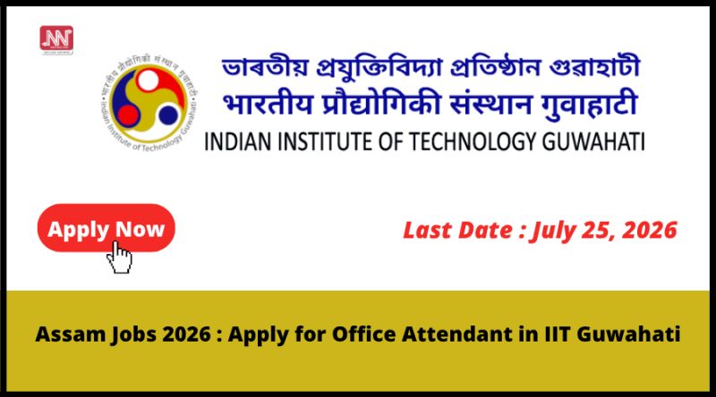 Assam Jobs 2026 : Apply for Office Attendant in IIT Guwahati