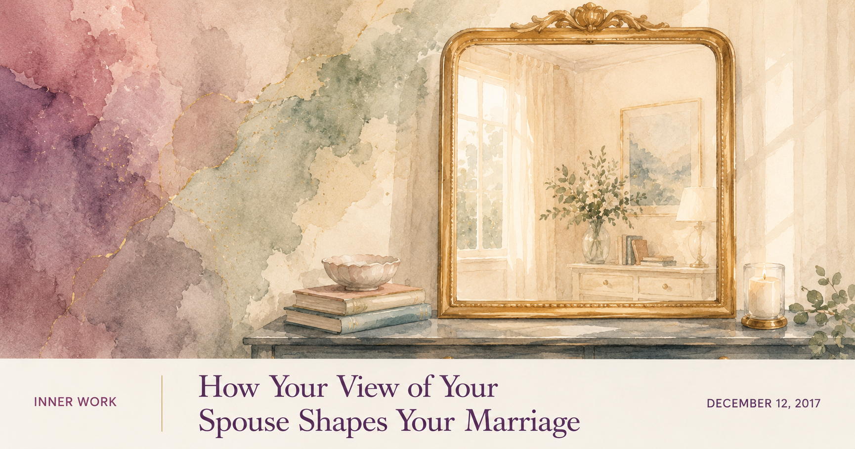 How Your View of Your Spouse Shapes Your Marriage