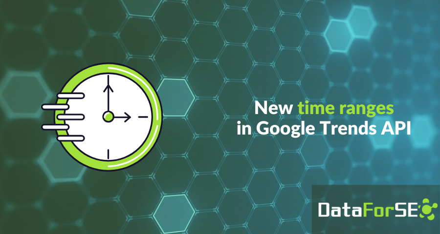Meet new time ranges in Google Trends API ⏳