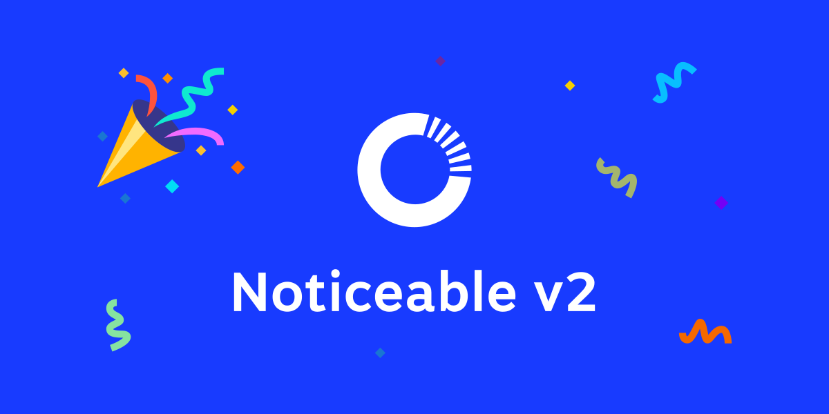 Noticeable V2 is out π