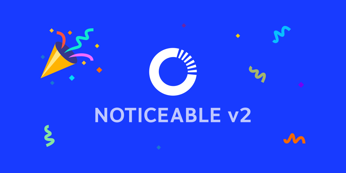 Noticeable V2 is out π