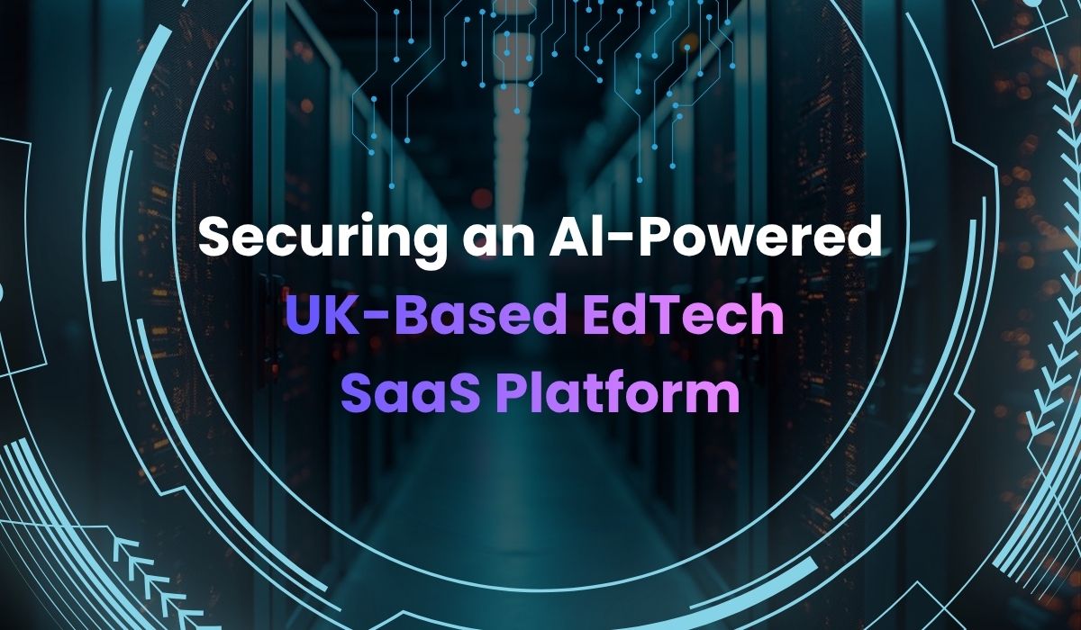 Securing a UK-Based AI-Powered SaaS Platform