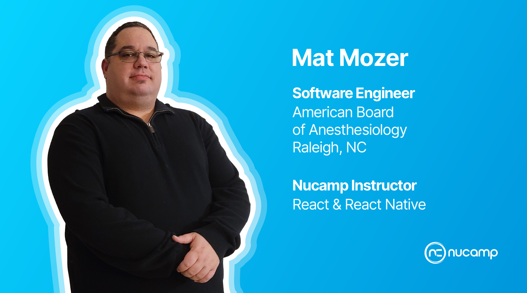 Mat Mozer, Software Engineer and Startup CTO, brings the brains and the heart as a Nucamp Instructor