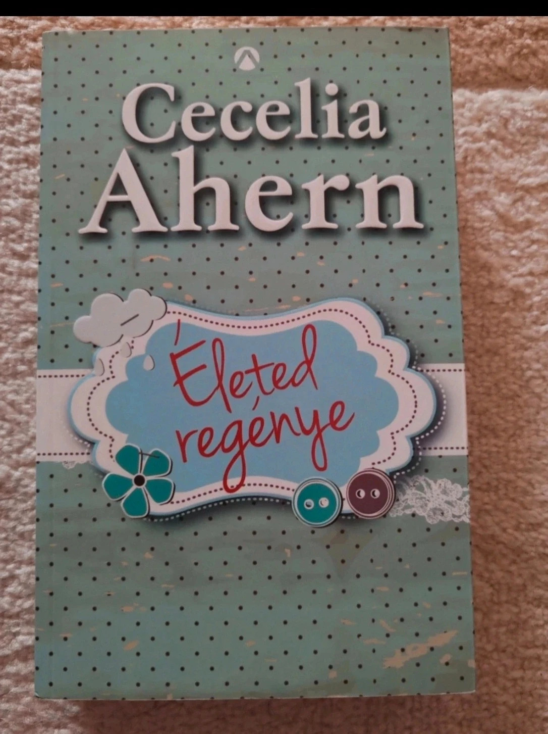 Cecelia Ahern - Életed regénye 1