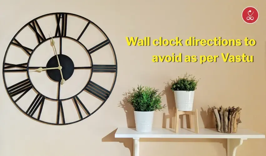 Wall clock directions to avoid as per Vastu