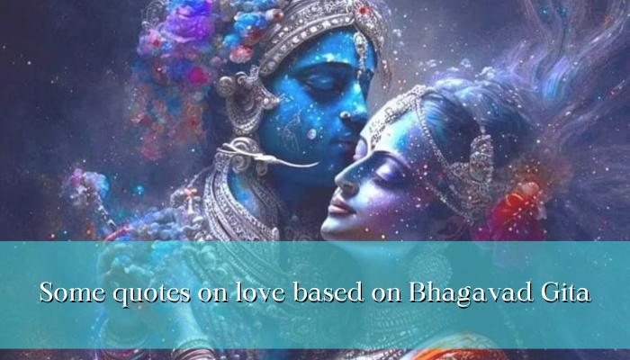 Some quotes on love based on the Bhagavad Gita