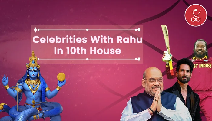 celebrities with rahu in 10th house