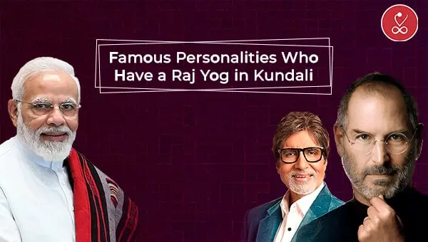 Famous Personalities Raj Yog in Kundali