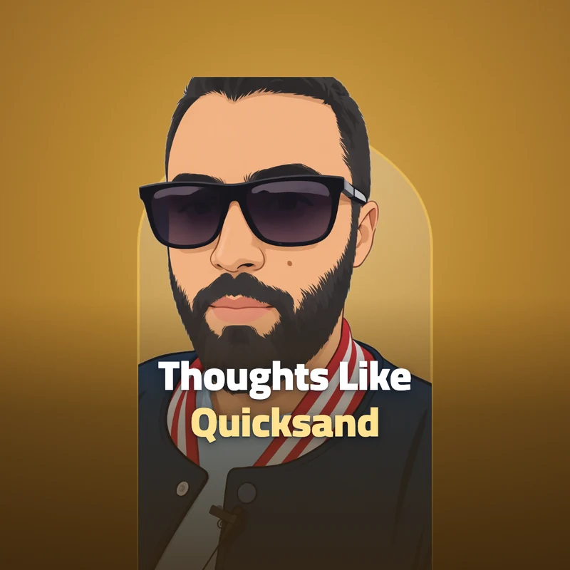 Our thoughts are like quicksand