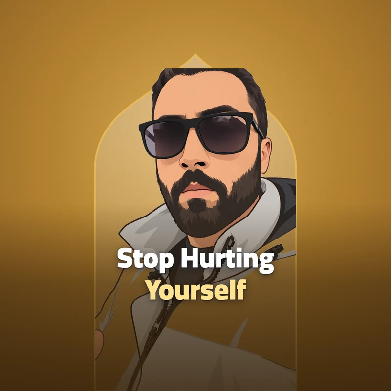 Stop hurting yourself!
