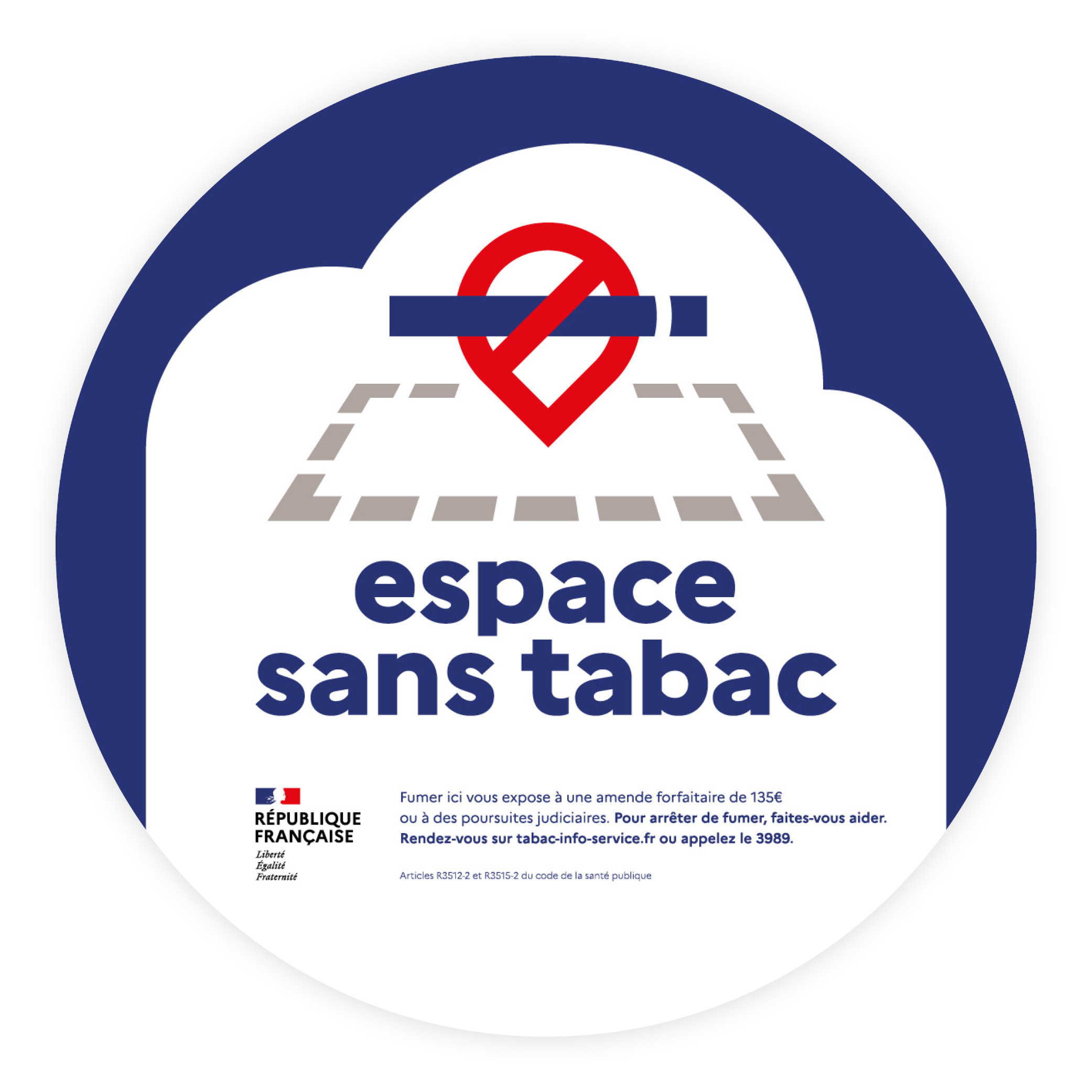 Signalétique officielle « Espace sans tabac » , accompagné d'un pictogramme représentant une cigarette barrée d'une croix rouge.
Cette signalétique vous permet de vous conformer à la réglementation en vigueur depuis le 29 juin 2025.
Rappelez l’interdiction de fumer dans les lieux extérieurs avec un visuel conforme à la Charte de l’Etat français.

Par lot de 10 ex, sticker brillant rond
